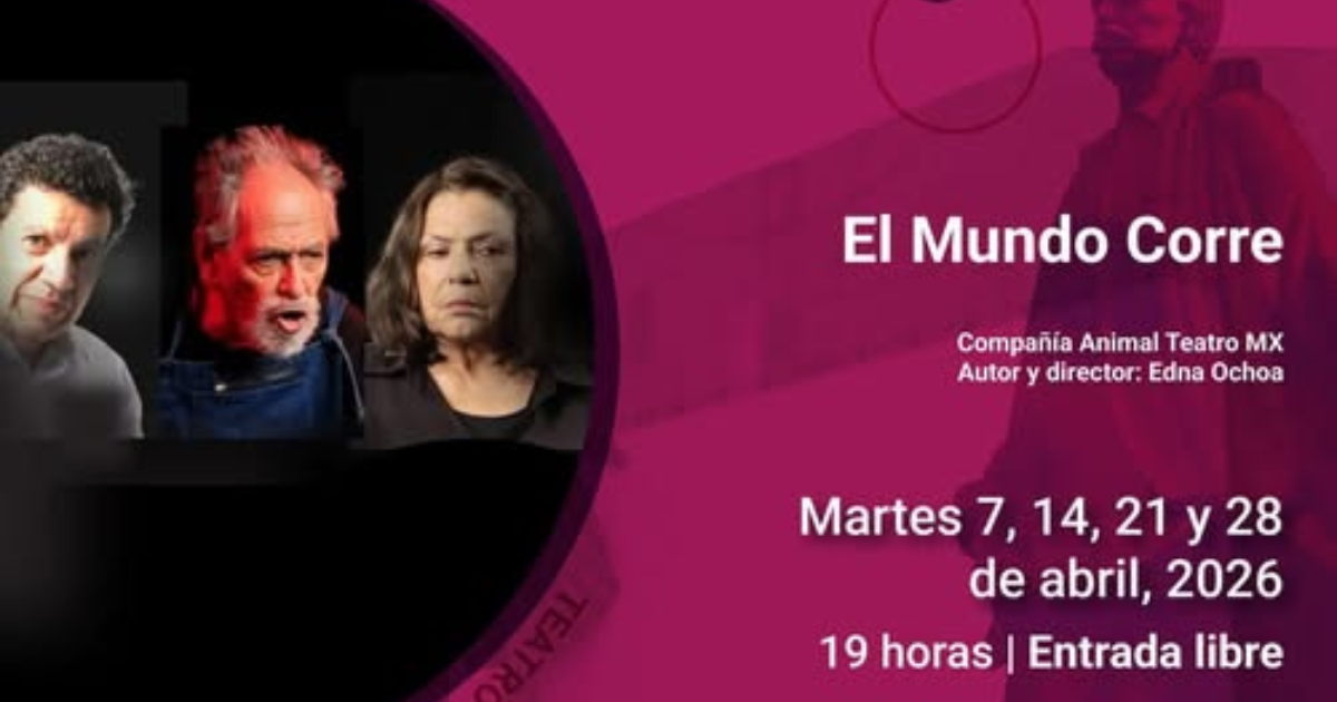 Ciudad de México fortalece la reflexión escénica con “El Mundo Corre” en espacios culturales públicos